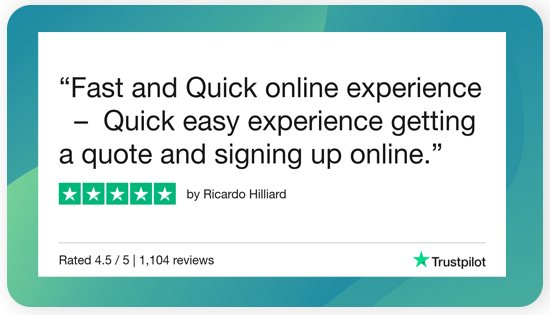 Trustpilot review. Fast and quick online experience - Quick easy experience getting a quote and signing up online.