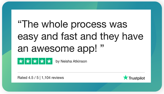 Trustpilot review. The whole process was easy and fast and they have an awesome app!