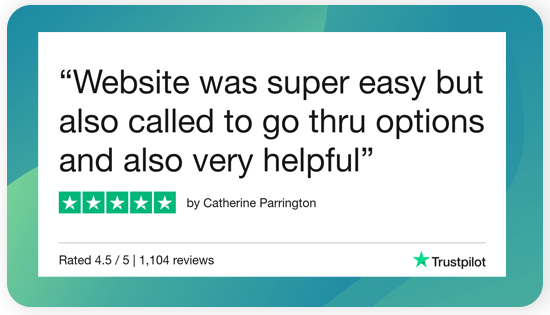 Trustpilot review. Website was super easy but also called to go thru options and also very helpful.